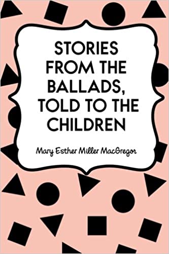 Stories from the Ballads, Told to the Children